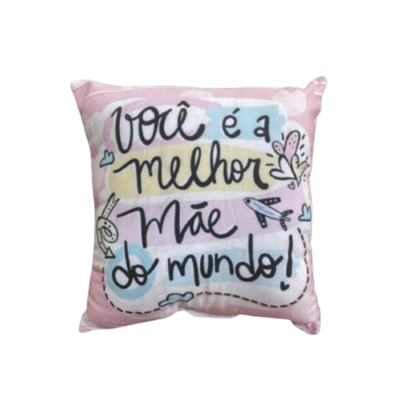 Almofada "Você É A Melhor Mãe Do Mundo" (Dia Das Mães)